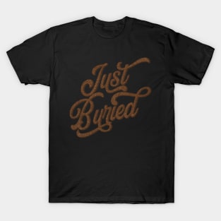 Just Buried T-Shirt